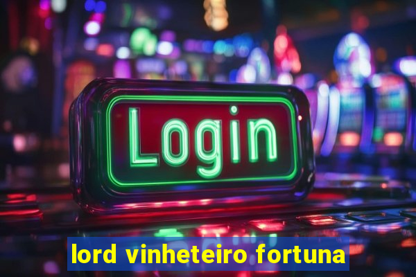 lord vinheteiro fortuna